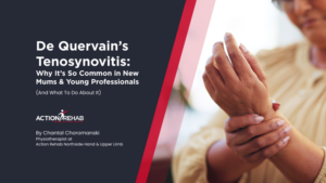 De Quervain’s Tenosynovitis: Why It’s So Common in New Mums & Young Professionals (And What To Do About It) | Action Rehab Hand Therapy Clinic - Shoulder, Elbow, Wrist and Hand Physiotherapists