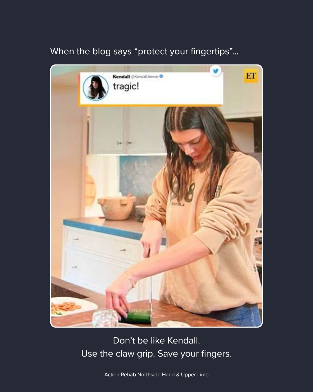 Social media graphic showing a person cutting a cucumber with fingers extended near a knife blade. Visible text reads: "When the blog says 'protect your fingertips'... Don't be like Kendall. Use the claw grip. Save your fingers. Action Rehab Northside Hand & Upper Limb."